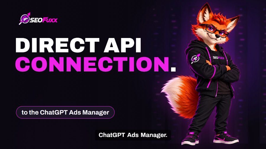 ChatGPT Ads now at seofuxx: direct API integration for faster campaigns